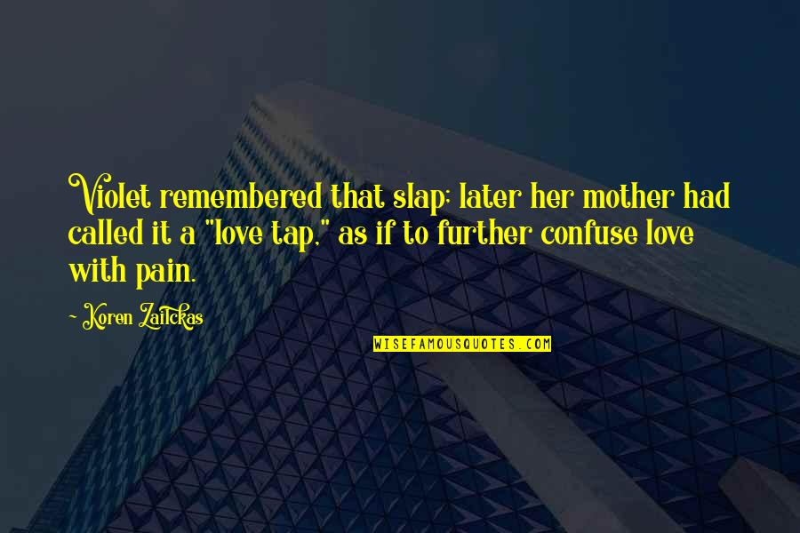 Mother Remembered Quotes By Koren Zailckas: Violet remembered that slap; later her mother had