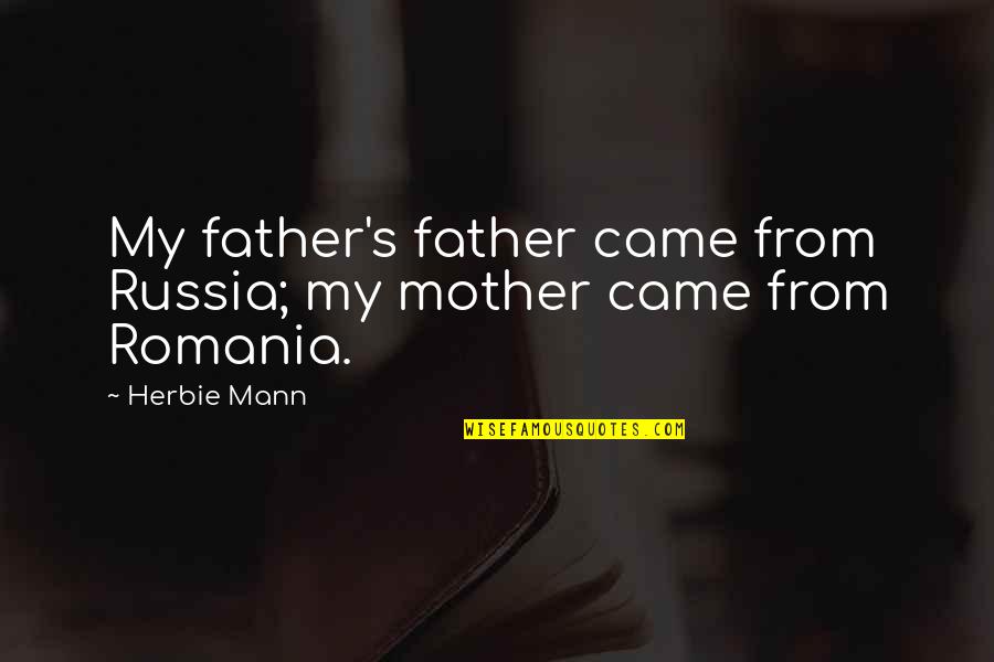 Mother Russia Quotes By Herbie Mann: My father's father came from Russia; my mother