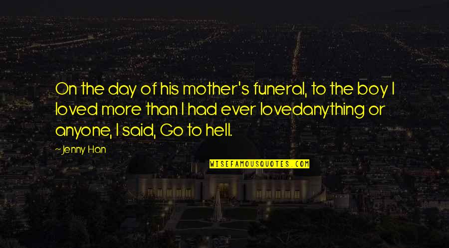 Mother S Day Quotes By Jenny Han: On the day of his mother's funeral, to