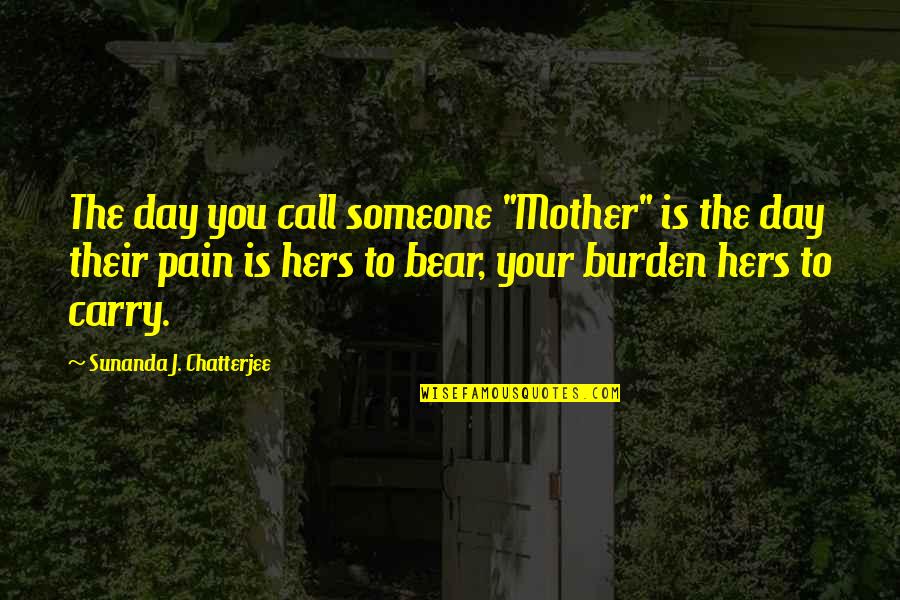 Mother S Day Quotes Quotes By Sunanda J. Chatterjee: The day you call someone "Mother" is the