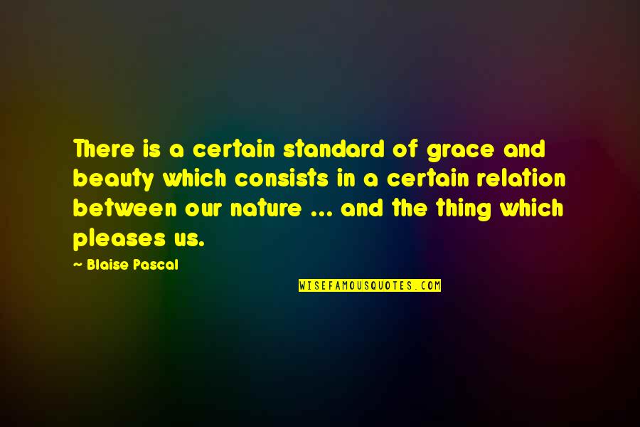 Mother Sarada Devi Quotes By Blaise Pascal: There is a certain standard of grace and