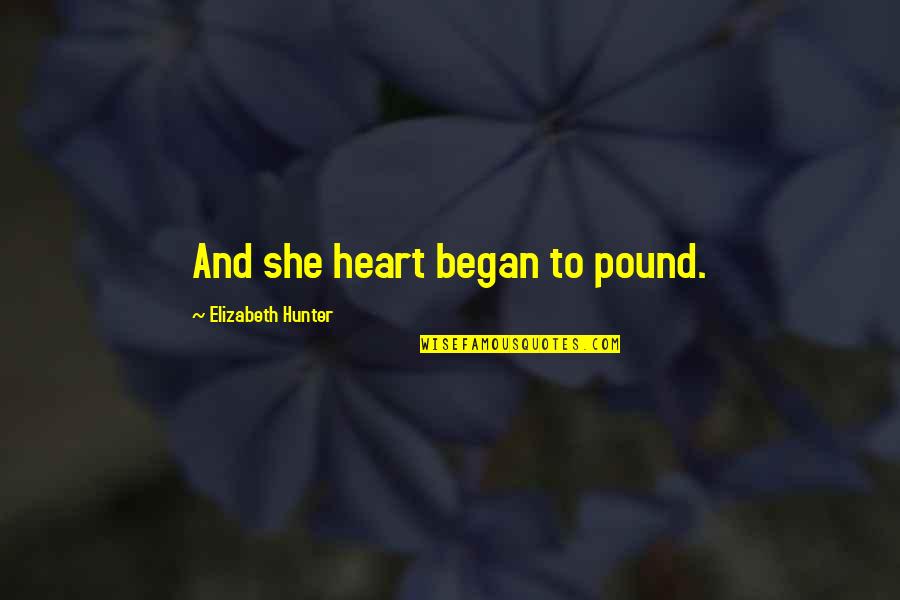 Mother Scorned Quotes By Elizabeth Hunter: And she heart began to pound.