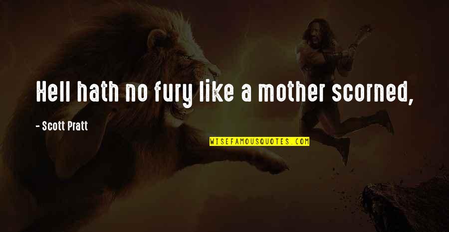 Mother Scorned Quotes By Scott Pratt: Hell hath no fury like a mother scorned,