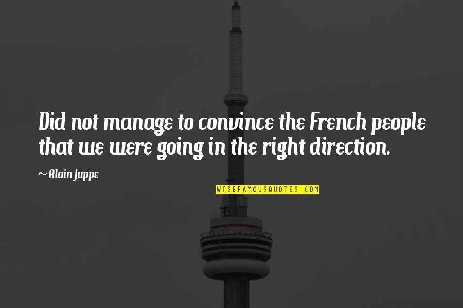 Mother Son And Father Quotes By Alain Juppe: Did not manage to convince the French people Mother Son And Father Quotes By Alain Juppe: Did not manage to convince the French people