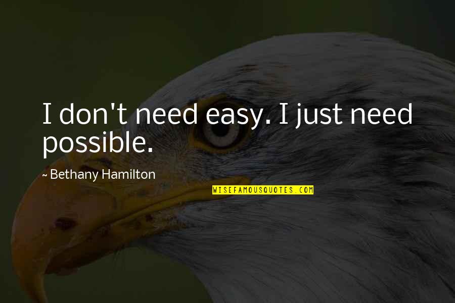 Mother Son Bonds Quotes By Bethany Hamilton: I don't need easy. I just need possible.