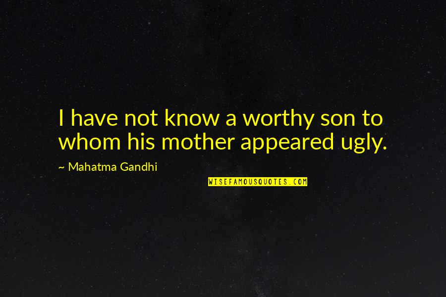Mother & Son Quotes By Mahatma Gandhi: I have not know a worthy son to