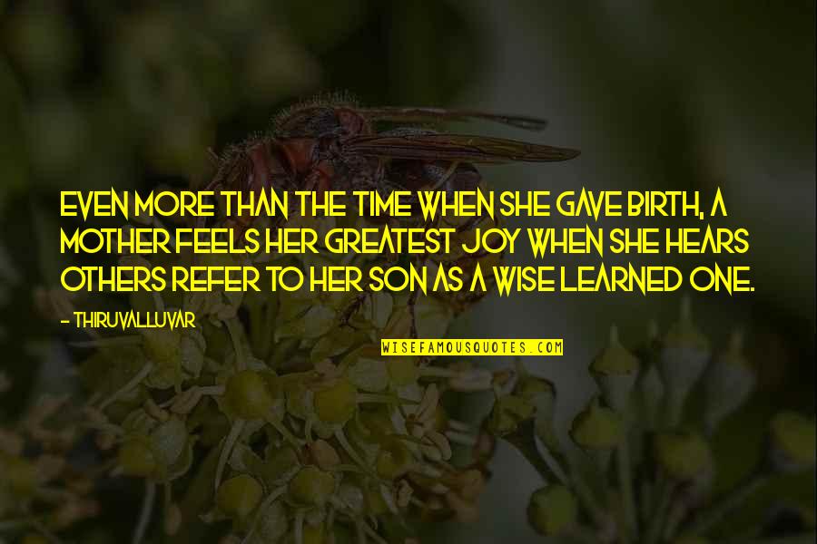 Mother & Son Quotes By Thiruvalluvar: Even more than the time when she gave