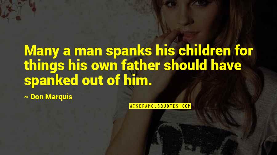 Mother Son Sayings And Quotes By Don Marquis: Many a man spanks his children for things