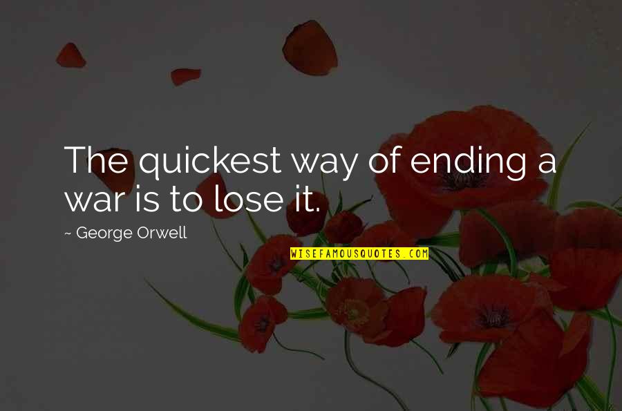 Mother Son Sayings And Quotes By George Orwell: The quickest way of ending a war is