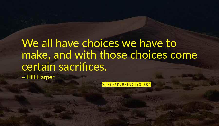 Mother Son Tough Love Quotes By Hill Harper: We all have choices we have to make,