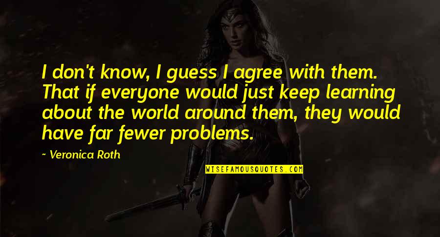 Mother Spoiled Child Quotes By Veronica Roth: I don't know, I guess I agree with Mother Spoiled Child Quotes By Veronica Roth: I don't know, I guess I agree with