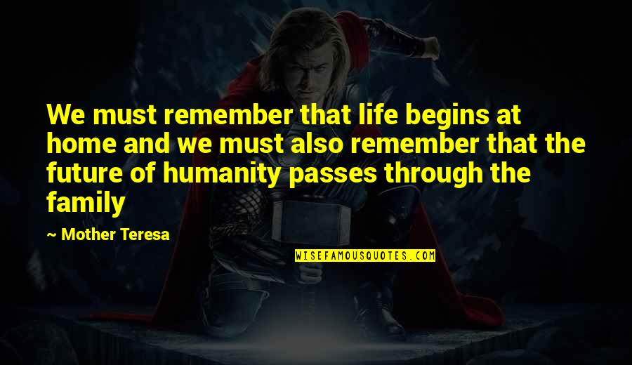 Mother Sri Aurobindo Quotes By Mother Teresa: We must remember that life begins at home