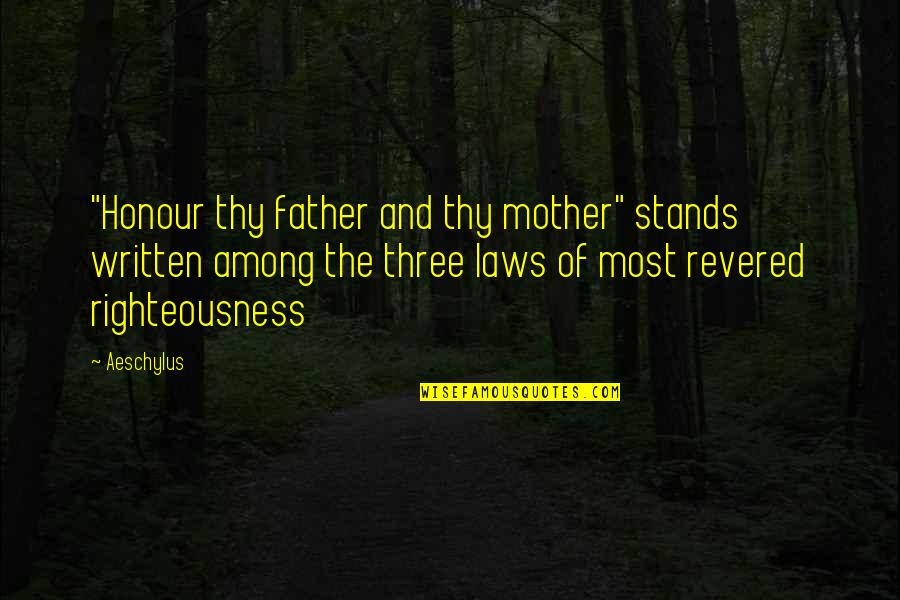 Mother Stands For Quotes By Aeschylus: "Honour thy father and thy mother" stands written Mother Stands For Quotes By Aeschylus: "Honour thy father and thy mother" stands written