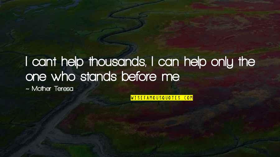 Mother Stands For Quotes By Mother Teresa: I can't help thousands, I can help only