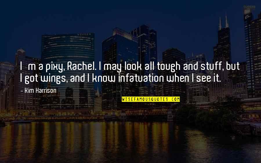 Mother Tattoos Quotes By Kim Harrison: I'm a pixy, Rachel. I may look all