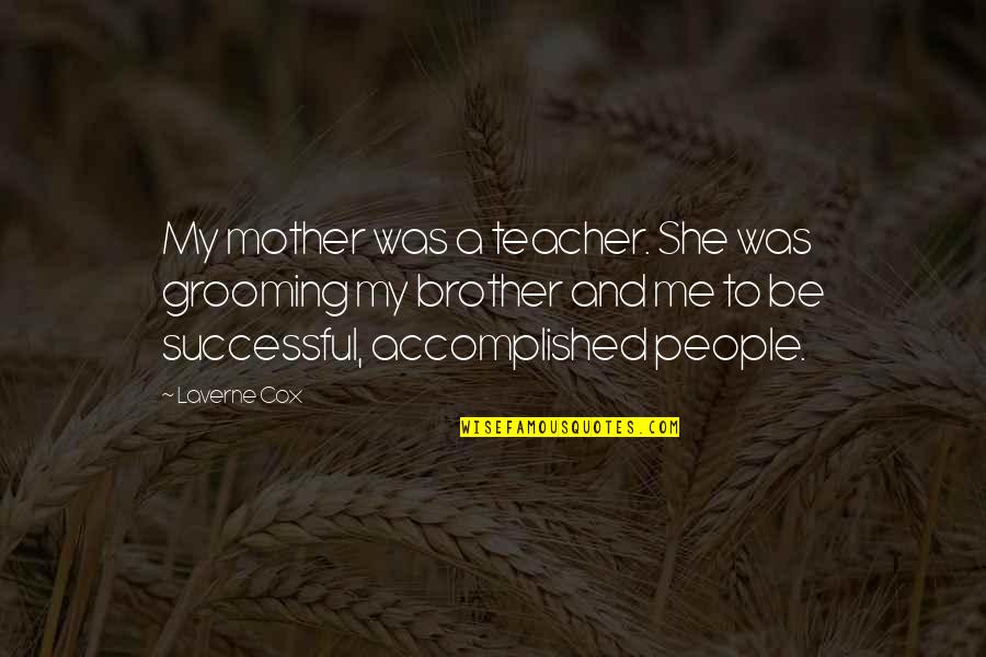 Mother Teacher Quotes By Laverne Cox: My mother was a teacher. She was grooming