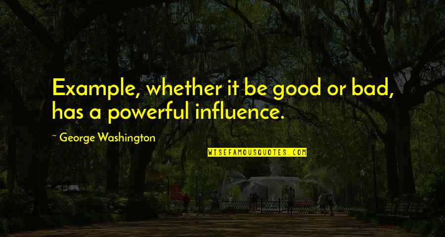 Mother Tenderness Quotes By George Washington: Example, whether it be good or bad, has