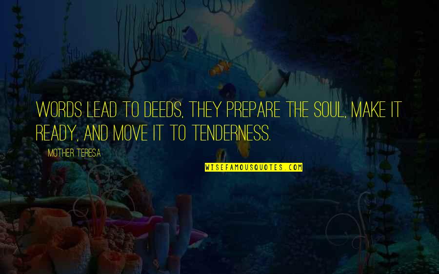 Mother Tenderness Quotes By Mother Teresa: Words lead to deeds, they prepare the soul,