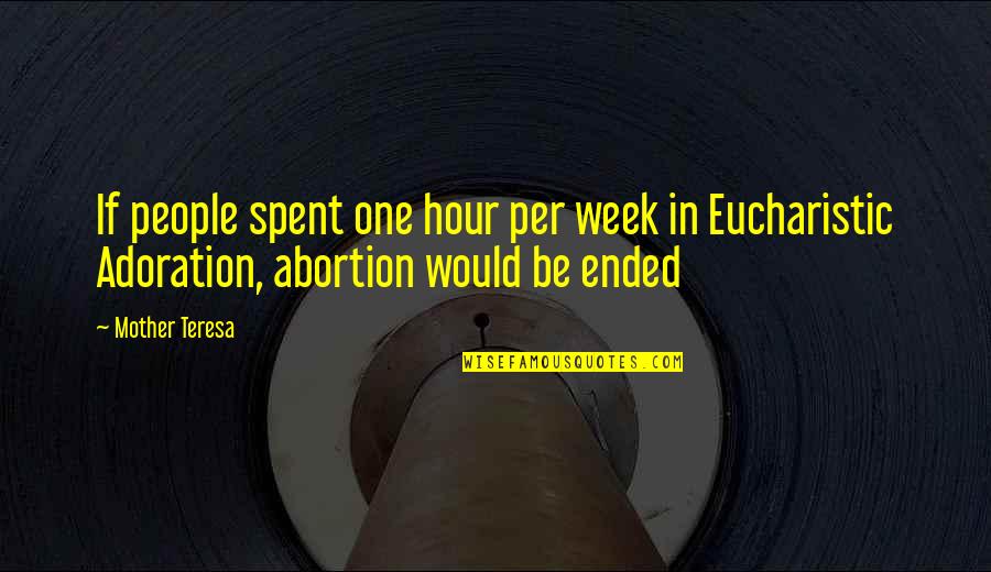 Mother Teresa Abortion Quotes By Mother Teresa: If people spent one hour per week in