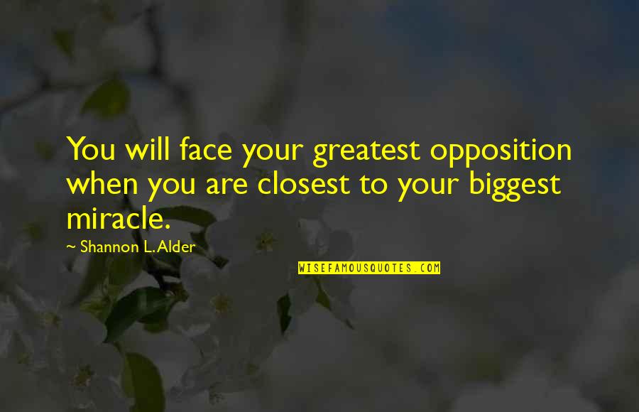 Mother Teresa Albanian Quotes By Shannon L. Alder: You will face your greatest opposition when you