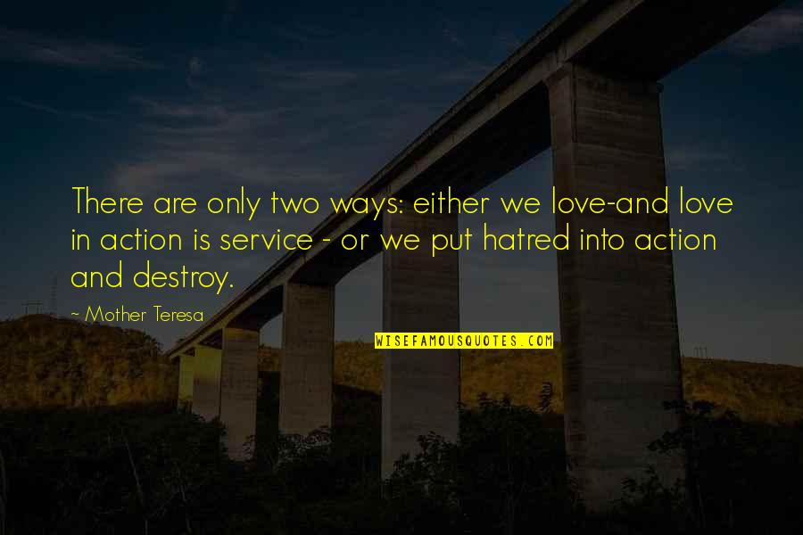 Mother Teresa And Love Quotes By Mother Teresa: There are only two ways: either we love-and