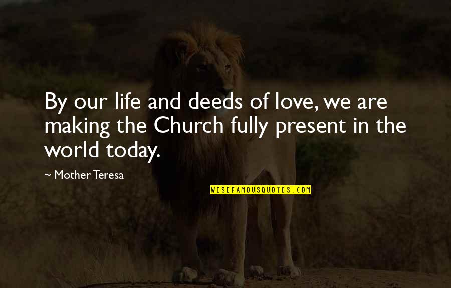 Mother Teresa And Love Quotes By Mother Teresa: By our life and deeds of love, we