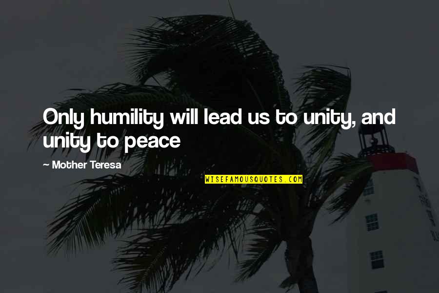 Mother Teresa And Quotes By Mother Teresa: Only humility will lead us to unity, and