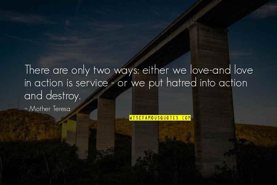 Mother Teresa And Quotes By Mother Teresa: There are only two ways: either we love-and