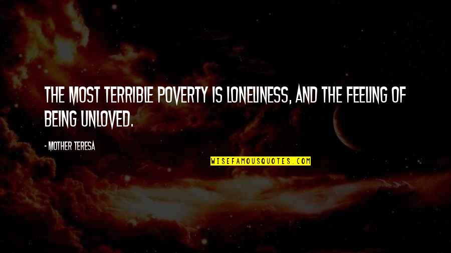Mother Teresa And Quotes By Mother Teresa: The most terrible poverty is loneliness, and the
