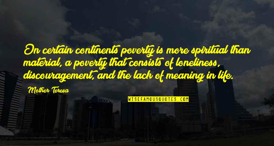 Mother Teresa And Quotes By Mother Teresa: On certain continents poverty is more spiritual than