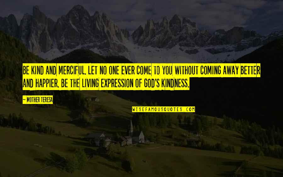 Mother Teresa And Quotes By Mother Teresa: Be kind and merciful. Let no one ever