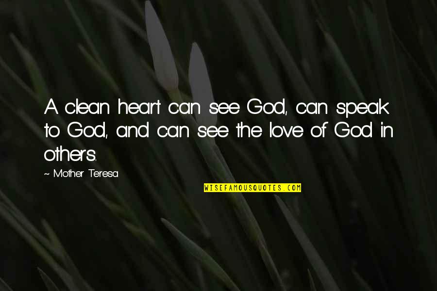 Mother Teresa And Quotes By Mother Teresa: A clean heart can see God, can speak