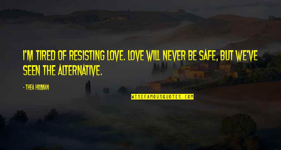 Mother Teresa Heart Touching Quotes By Thea Hillman: I'm tired of resisting love. Love will never