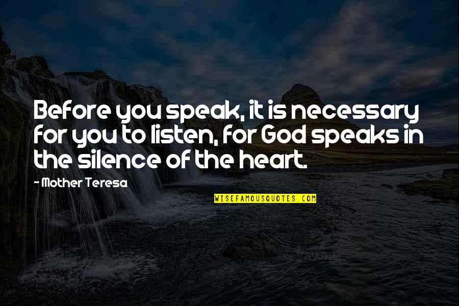 Mother Teresa Hunger Quotes By Mother Teresa: Before you speak, it is necessary for you