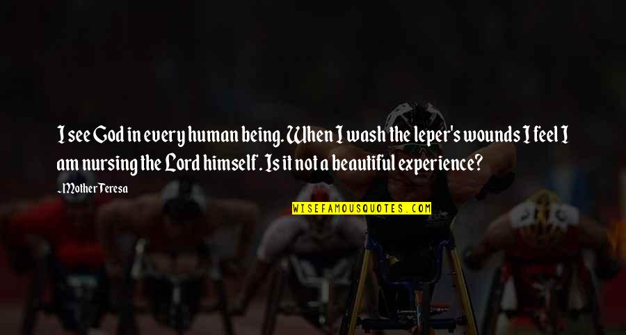 Mother Teresa Leper Quotes By Mother Teresa: I see God in every human being. When