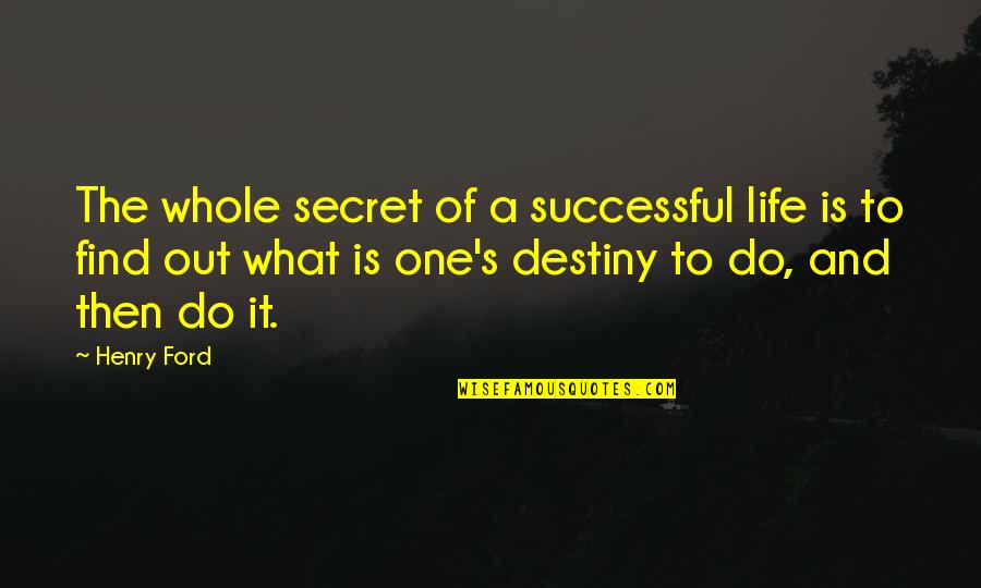 Mother Teresa Life Is An Opportunity Quotes By Henry Ford: The whole secret of a successful life is