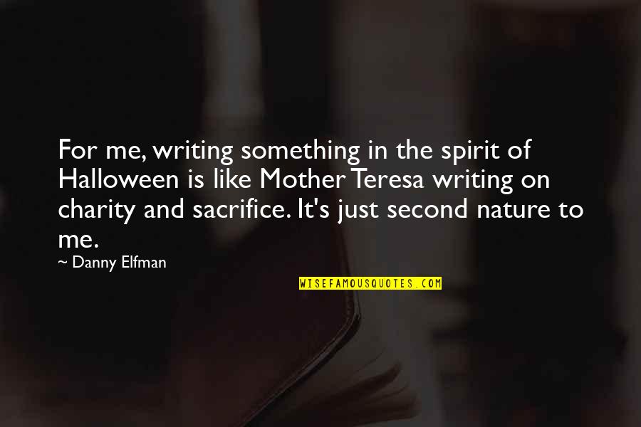 Mother Teresa Nature Quotes By Danny Elfman: For me, writing something in the spirit of