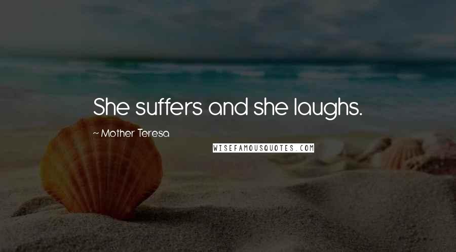 Mother Teresa quotes: She suffers and she laughs.