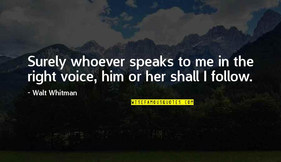 Mother Teresa Volunteering Quotes By Walt Whitman: Surely whoever speaks to me in the right