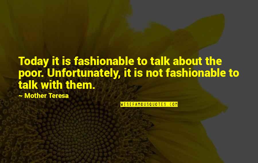 Mother Teresa With Quotes By Mother Teresa: Today it is fashionable to talk about the
