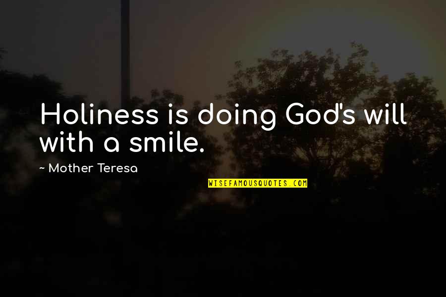 Mother Teresa With Quotes By Mother Teresa: Holiness is doing God's will with a smile.