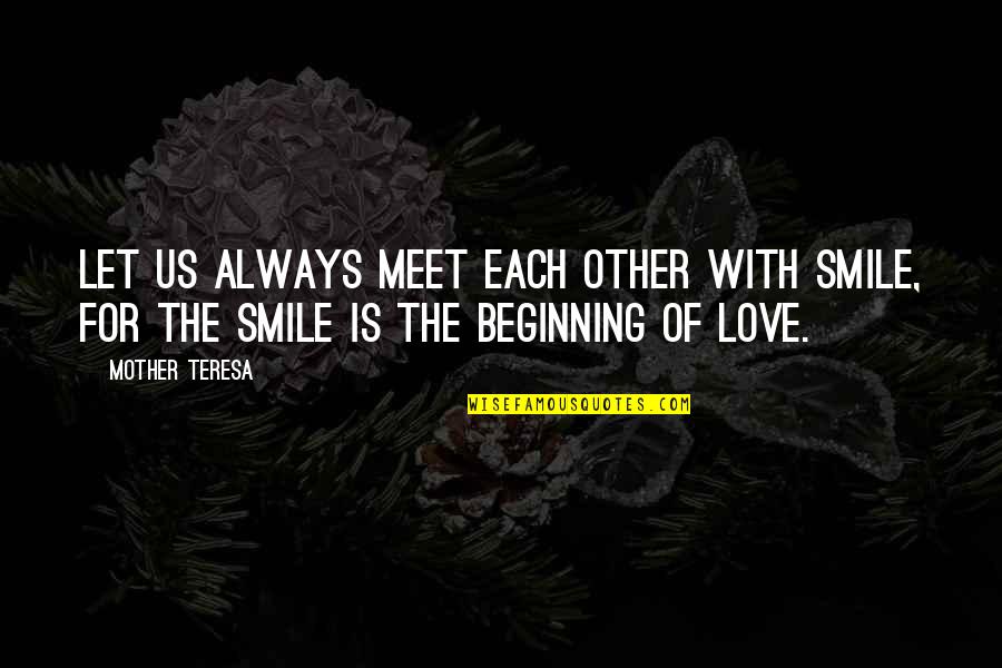 Mother Teresa With Quotes By Mother Teresa: Let us always meet each other with smile,