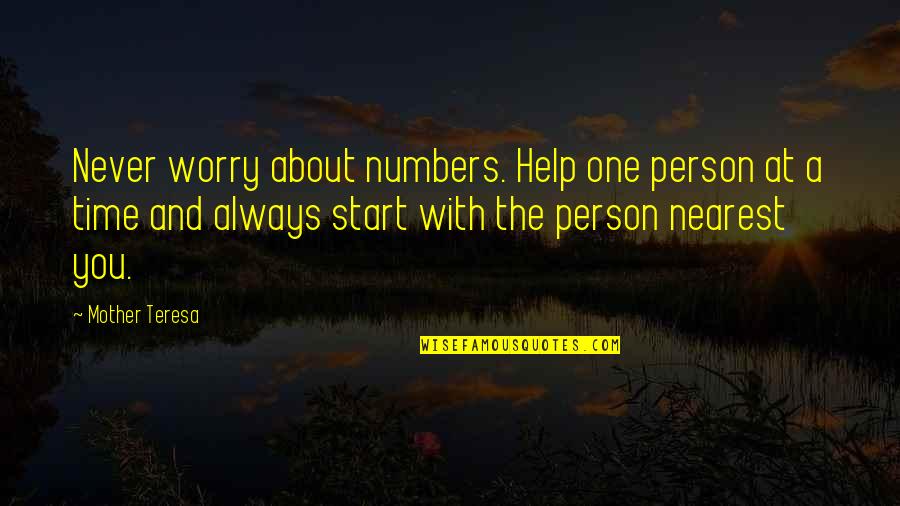 Mother Teresa With Quotes By Mother Teresa: Never worry about numbers. Help one person at