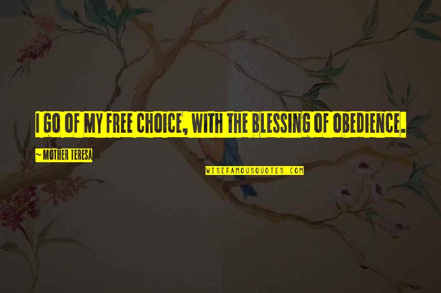 Mother Teresa With Quotes By Mother Teresa: I go of my free choice, with the