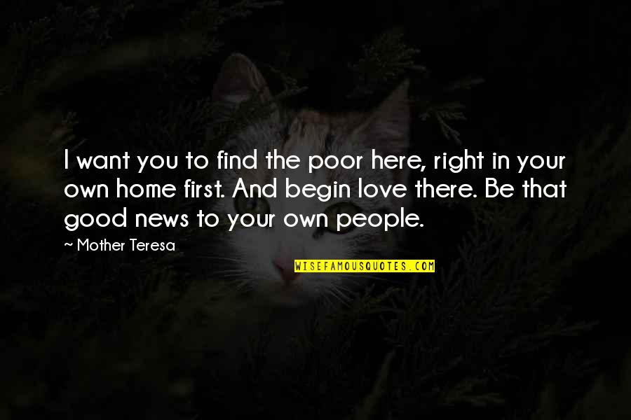 Mother There Quotes By Mother Teresa: I want you to find the poor here,