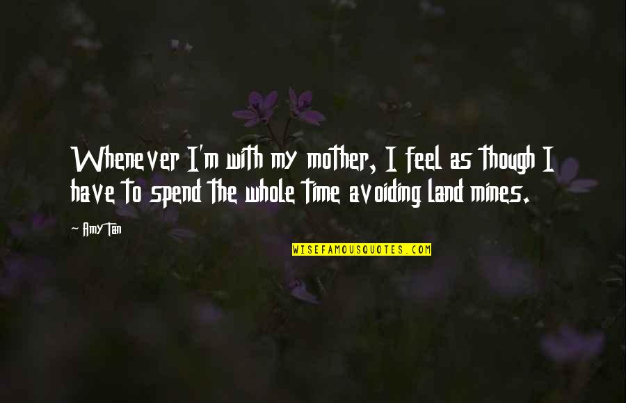 Mother Time Quotes By Amy Tan: Whenever I'm with my mother, I feel as Mother Time Quotes By Amy Tan: Whenever I'm with my mother, I feel as