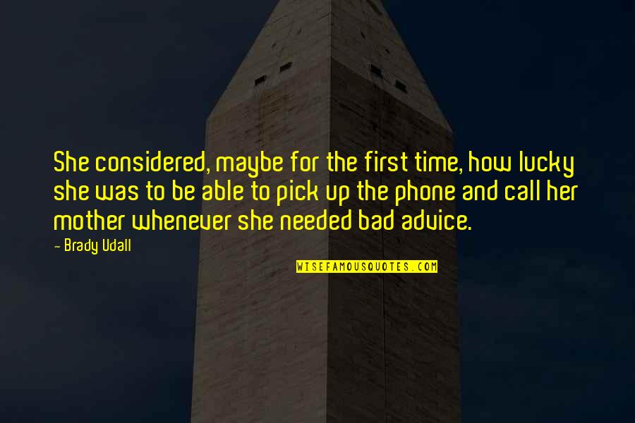 Mother Time Quotes By Brady Udall: She considered, maybe for the first time, how Mother Time Quotes By Brady Udall: She considered, maybe for the first time, how
