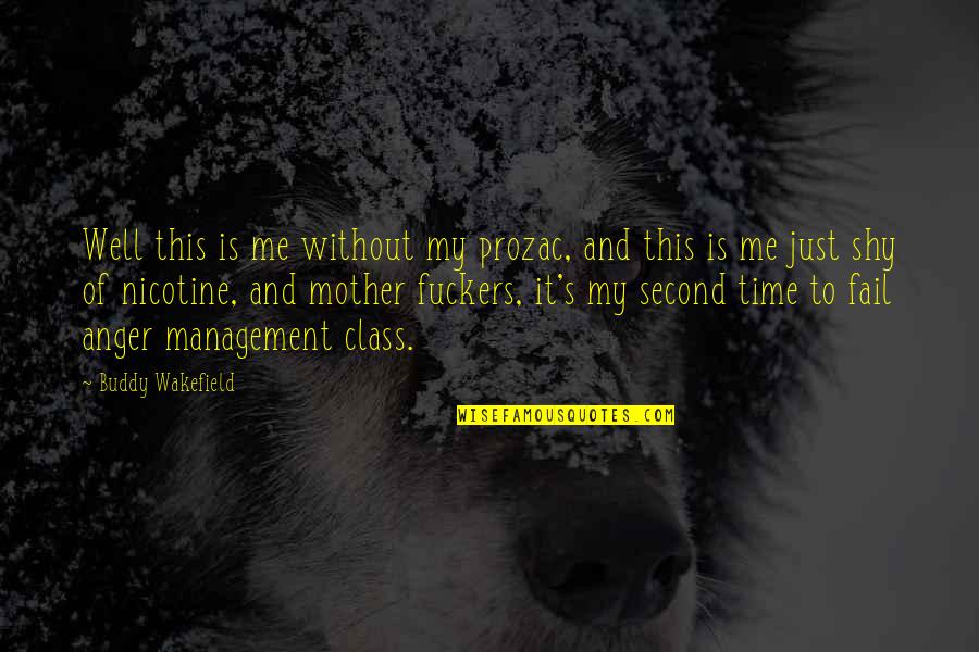 Mother Time Quotes By Buddy Wakefield: Well this is me without my prozac, and Mother Time Quotes By Buddy Wakefield: Well this is me without my prozac, and