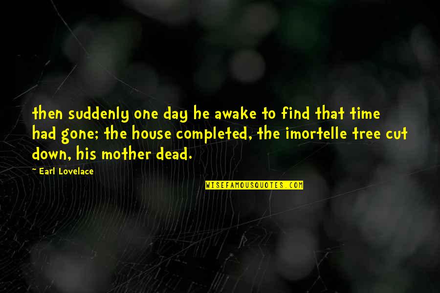 Mother Time Quotes By Earl Lovelace: then suddenly one day he awake to find Mother Time Quotes By Earl Lovelace: then suddenly one day he awake to find