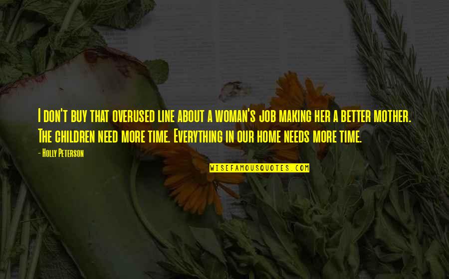 Mother Time Quotes By Holly Peterson: I don't buy that overused line about a Mother Time Quotes By Holly Peterson: I don't buy that overused line about a